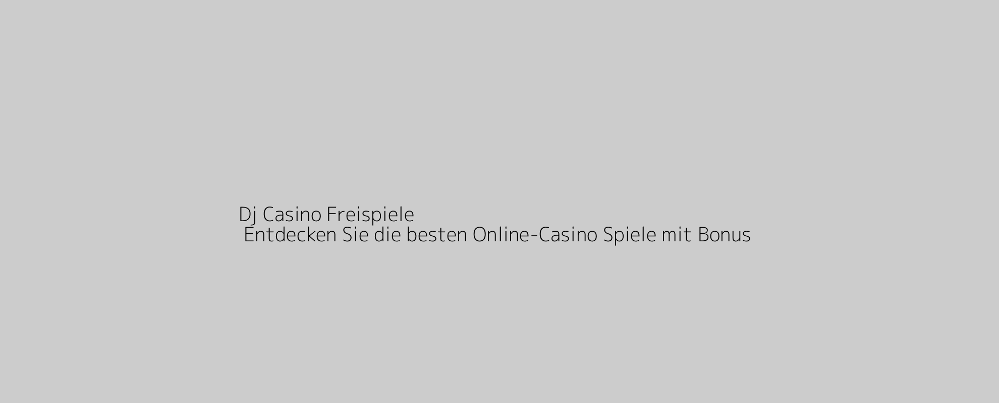 Dj Casino Freispiele | Entdecken Sie die besten Online-Casino Spiele mit Bonus